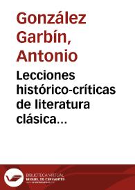 Lecciones histórico-críticas de literatura clásica latina... / por ... A. González Garbín... | Biblioteca Virtual Miguel de Cervantes