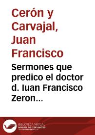 Sermones que predico el doctor d. Iuan Francisco Zeron Carvajal ... en las dos fiestas ... S. Ignacio de Loyola ... y a San Francisco Xauier... | Biblioteca Virtual Miguel de Cervantes