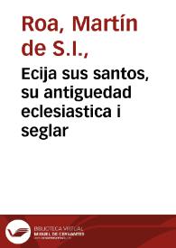 Ecija sus santos, su antiguedad eclesiastica i seglar / por el P. Martin de Roa... | Biblioteca Virtual Miguel de Cervantes