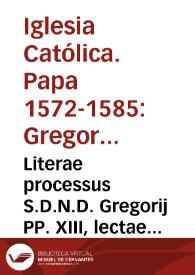 Literae processus S.D.N.D. Gregorij PP. XIII, lectae die Cenae Domini, anno de 1583. | Biblioteca Virtual Miguel de Cervantes