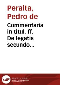 Commentaria in titul. ff. De legatis secundo praecellentissimi doctoris Petri Peraltae... | Biblioteca Virtual Miguel de Cervantes