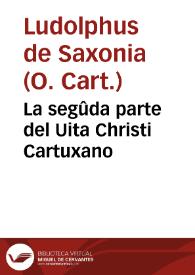 La segûda parte del Uita Christi Cartuxano / [interpretado de latin en romance ... por  Fray Ambrosio Montesino...]. | Biblioteca Virtual Miguel de Cervantes