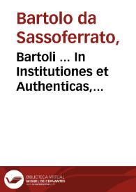 Bartoli ... In Institutiones et Authenticas, commentaria ; eiusdem tractatus XXXIX, studio et opera Iac. Concenatii... | Biblioteca Virtual Miguel de Cervantes