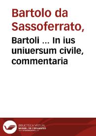 Bartoli ... In ius uniuersum civile, commentaria / studio et opera Iac. Concenatii... | Biblioteca Virtual Miguel de Cervantes