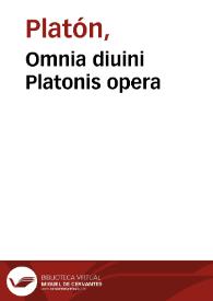 Omnia diuini Platonis opera / traslatione Marsilii Ficini, emendatione et ad graecum codicem collatione Simonis Grynaei, summa diligentia repurgata... | Biblioteca Virtual Miguel de Cervantes