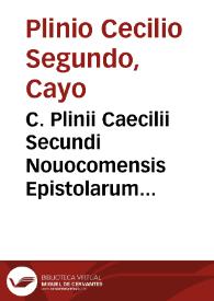 C. Plinii Caecilii Secundi Nouocomensis Epistolarum libri X ; Eiusdem Panegyricus Traiano dictus / cum commentariis Ioannis  Mariae Catanaei...; adiuncti sunt alii, ad alios caesares, panegyrici ad fidem vetusti exemplaris emendati | Biblioteca Virtual Miguel de Cervantes