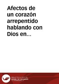 Afectos de un corazón arrepentido hablando con Dios en forma de confesión general. | Biblioteca Virtual Miguel de Cervantes