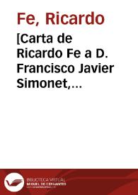 [Carta de Ricardo Fe a D. Francisco Javier Simonet, remitiendo pruebas de imprenta de un artículo suyo]. | Biblioteca Virtual Miguel de Cervantes
