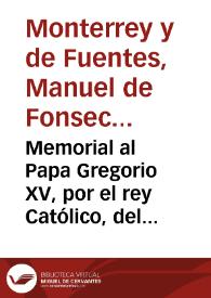 Memorial al Papa Gregorio XV, por el rey Católico, del Conde de Monterrey, contra lo que verbalmente alegaban los Padres de Santo Domingo. | Biblioteca Virtual Miguel de Cervantes