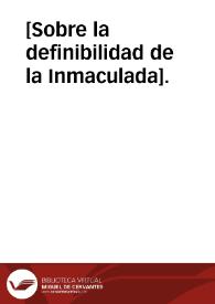 [Sobre la definibilidad de la Inmaculada]. | Biblioteca Virtual Miguel de Cervantes