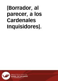 [Borrador, al parecer, a los Cardenales Inquisidores]. | Biblioteca Virtual Miguel de Cervantes