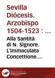 Alla Santità di N. Signore. L'Immaculata Concettione. Per l'Arcivescovo, et Chiesa di Seviglia. | Biblioteca Virtual Miguel de Cervantes