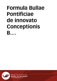 Formula Bullae Pontificiae de innovato Conceptionis B. Virginis Officio. | Biblioteca Virtual Miguel de Cervantes