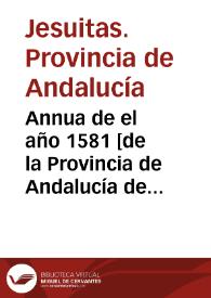 Annua de el año 1581 [de la Provincia de Andalucía de la Compañía de Jesús] / [P. Diego de Acosta] | Biblioteca Virtual Miguel de Cervantes