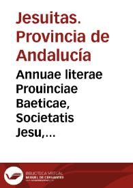 Annuae literae Prouinciae Baeticae, Societatis Jesu, an. D. millesimi quing[entesi]mi nonagesimi primi | Biblioteca Virtual Miguel de Cervantes