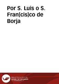 Por S. Luis o S. Fran[cis]co de Borja | Biblioteca Virtual Miguel de Cervantes