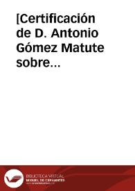 [Certificación de D. Antonio Gómez Matute sobre hipoteca de una casa en la calle del Laurel] | Biblioteca Virtual Miguel de Cervantes