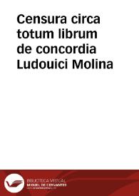Censura circa totum librum de concordia Ludouici Molina | Biblioteca Virtual Miguel de Cervantes
