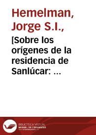 [Sobre los orígenes de la residencia de Sanlúcar : carta / del P. Jorge Hemelman al P. Pedro de Urteaga] | Biblioteca Virtual Miguel de Cervantes