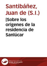 [Sobre los orígenes de la residencia de Sanlúcar / por el P. Juan de  Santibañez] | Biblioteca Virtual Miguel de Cervantes
