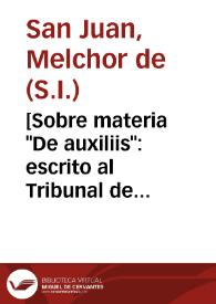 [Sobre materia "De auxiliis" : escrito al Tribunal de la Inquisición / del P. Melchor de San Juan] | Biblioteca Virtual Miguel de Cervantes