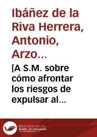 [A S.M. sobre cómo afrontar los riesgos de expulsar al ejército francés de Urgel : carta / Antonio de la Riva Herrera] | Biblioteca Virtual Miguel de Cervantes
