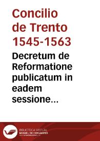 Decretum de Reformatione publicatum in eadem sessione VI s. Conc. Triden[tini] die XVII septembris 1562 | Biblioteca Virtual Miguel de Cervantes