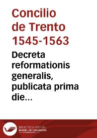 Decreta reformationis generalis, publicata prima die sessionis nonae et ultimae Tridentinae sub Pio pp. IIII, die III decemb. MDLXIII | Biblioteca Virtual Miguel de Cervantes