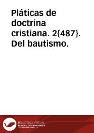 Pláticas de doctrina cristiana. 2{487}. Del bautismo. | Biblioteca Virtual Miguel de Cervantes
