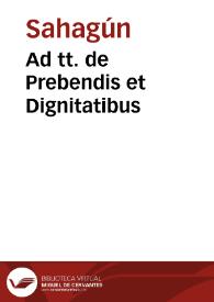 Ad tt. de Prebendis et Dignitatibus / de Sahagún. | Biblioteca Virtual Miguel de Cervantes