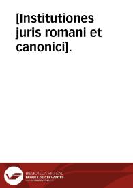 [Institutiones juris romani et canonici]. | Biblioteca Virtual Miguel de Cervantes
