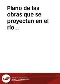 Plano de las obras que se proyectan en el río Guadalquivir. | Biblioteca Virtual Miguel de Cervantes