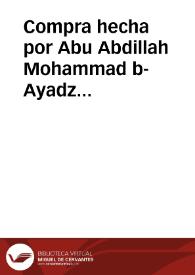 Compra hecha por Abu Abdillah Mohammad b-Ayadz b-Abde-r-rahman a Fátima, hija de Ahmed Atuya la mitad de toda la casa próxima a la aljama en el Albaicín | Biblioteca Virtual Miguel de Cervantes