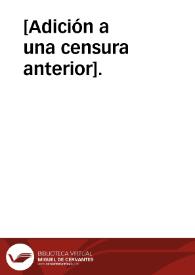 [Adición a una censura anterior]. | Biblioteca Virtual Miguel de Cervantes