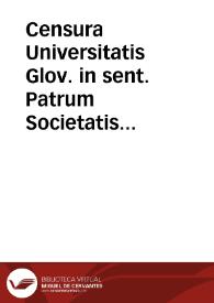 Censura Universitatis Glov. in sent. Patrum Societatis Iesu. Embiada a su Santidad a su petición. | Biblioteca Virtual Miguel de Cervantes