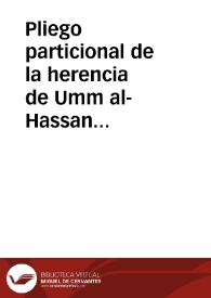 Pliego particional de la herencia de Umm al-Hassan hija del jeque y comerciante Abu-l-Hayyay Yusuf b. Abi Hadid, consistente en una casa en el Mawrur, dentro de Granada, y una parte de un predio en Monachil | Biblioteca Virtual Miguel de Cervantes