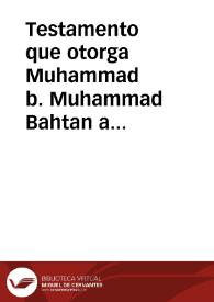 Testamento que otorga Muhammad b. Muhammad Bahtan a 'A'isa b. Muhammad al Mahdi y a fines benéficos | Biblioteca Virtual Miguel de Cervantes