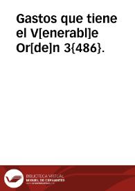 Gastos que tiene el V[enerabl]e Or[de]n 3{486}. | Biblioteca Virtual Miguel de Cervantes