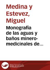 Monografía de las aguas y baños minero-medicinales de Lanjaron / por el doctor D. Miguel Medina y Estevez | Biblioteca Virtual Miguel de Cervantes