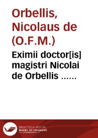 Eximii doctor[is] magistri Nicolai de Orbellis ... Super Sententias compendiû singulare elegãtiora Doctoris Subtilis dicta summatim complectens... | Biblioteca Virtual Miguel de Cervantes