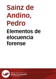 Elementos de elocuencia forense / por ... D. Pedro Sainz de Andino...; tomo I | Biblioteca Virtual Miguel de Cervantes