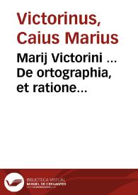 Marij Victorini ... De ortographia, et ratione carminum libri IIII ; Seruij Marij Honorati, De pedibus versuum, accentibus, et quantitate syllab. libri II | Biblioteca Virtual Miguel de Cervantes