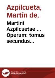 Martini Azpilcuetae ... Operum : tomus secundus... | Biblioteca Virtual Miguel de Cervantes