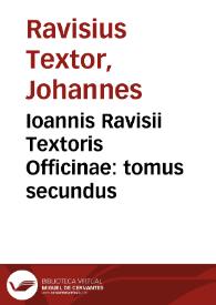 Ioannis Ravisii Textoris Officinae : tomus secundus | Biblioteca Virtual Miguel de Cervantes