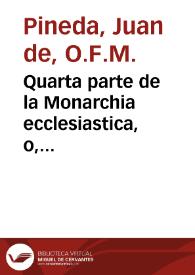 Quarta parte de la Monarchia ecclesiastica, o, Historia universal del mundo / compuesta por fray Ioan de Pineda... | Biblioteca Virtual Miguel de Cervantes