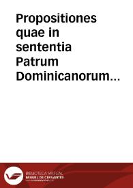 Propositiones quae in sententia Patrum Dominicanorum pluribus Societatis Patres minime probantur | Biblioteca Virtual Miguel de Cervantes