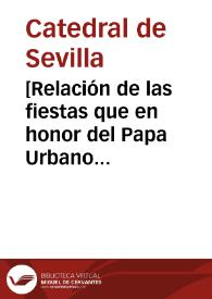 [Relación de las fiestas que en honor del Papa Urbano VIII celebró la Santa Iglesia Catedral de Sevilla] | Biblioteca Virtual Miguel de Cervantes