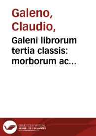 Galeni librorum tertia classis : morborum ac symptomatum differentias omnes & causas & tempora explicat | Biblioteca Virtual Miguel de Cervantes