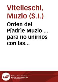 Orden del P[adr]e Muzio ... para no unirnos con las religiones en el motin de Cordova. | Biblioteca Virtual Miguel de Cervantes