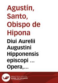 Diui Aurelii Augustini Hipponensis episcopi ... Opera, tomis decem comprehensa : [Indices] / per Theologos Lovanienses emendata, & ab innumeris erroribus vindicata ... & locupletata multis homiliis & aliquot epistolis ... antea non editis... | Biblioteca Virtual Miguel de Cervantes